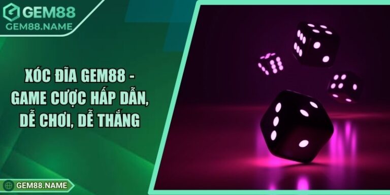 Xóc Đĩa Gem88 - Game Cược Hấp Dẫn, Dễ Chơi, Dễ Thắng