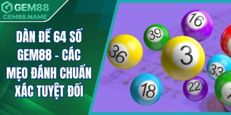Dàn Đề 64 Số Gem88 - Các Mẹo Đánh Chuẩn Xác Tuyệt Đối 10 Dàn đề 64 số Gem88
